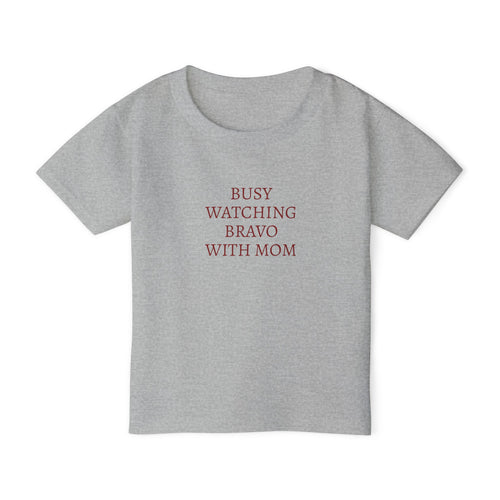 "Busy Watching Bravo With Mom" Toddler T-shirt